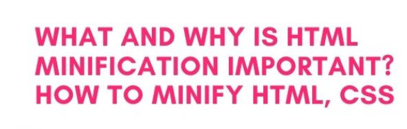 Minification means minimizing code (HTML, JS, CSS, ) and an expansion in the web pages and data. 