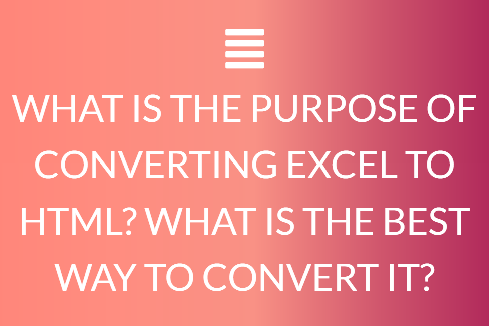 What Is The Purpose Of Converting Excel To Html? What Is The Best Way To Convert It?